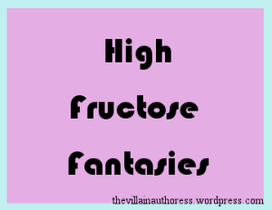 High Fructose Fantasies